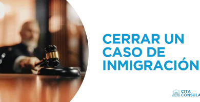 Cerrar un Caso de Inmigración